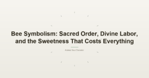 Bee Symbolism: Sacred Order, Divine Labor, and the Sweetness That Costs Everything