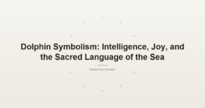 Dolphin Symbolism: Intelligence, Joy, and the Sacred Language of the Sea