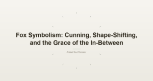 Fox Symbolism: Cunning, Shape-Shifting, and the Grace of the In-Between