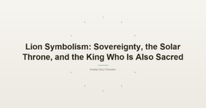 Lion Symbolism: Sovereignty, the Solar Throne, and the King Who Is Also Sacred