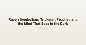 Raven Symbolism: Trickster, Prophet, and the Mind That Sees in the Dark