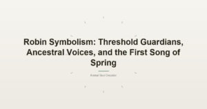 Robin Symbolism: Threshold Guardians, Ancestral Voices, and the First Song of Spring