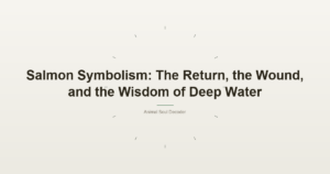 Salmon Symbolism: The Return, the Wound, and the Wisdom of Deep Water