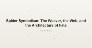 Spider Symbolism: The Weaver, the Web, and the Architecture of Fate