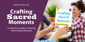 Crafting Sacred Moments: A Practical Guide to Creating Meaningful Rituals
