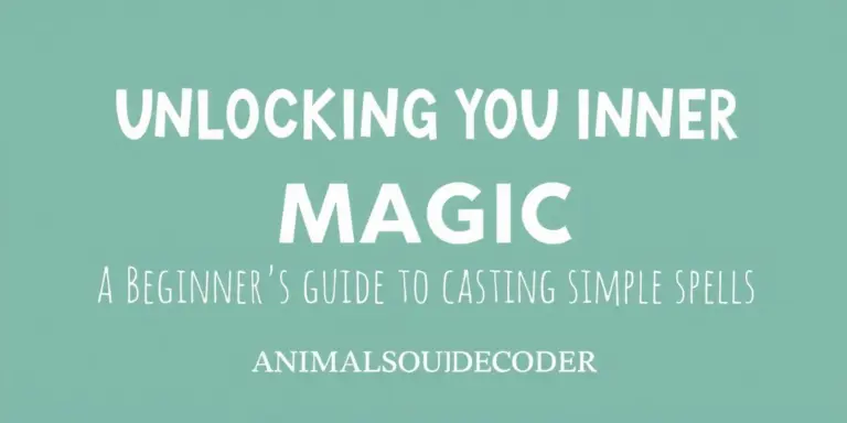 Unlocking Your Inner Magic: A Beginner’s Guide to Casting Simple Spells - AnimalSoulDecoder