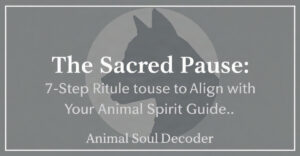 🌿 The Sacred Pause: A 7-Step Ritual to Align with Your Animal Spirit Guide