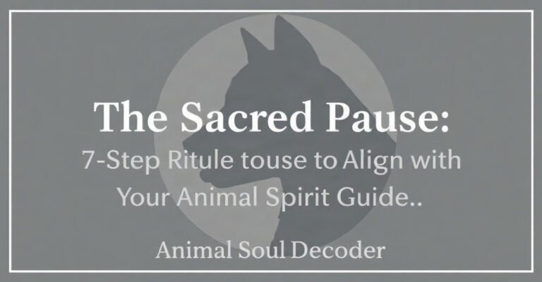 🌿 The Sacred Pause: A 7-Step Ritual to Align with Your Animal Spirit Guide - AnimalSoulDecoder
