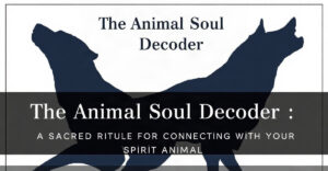 The Animal Soul Decoder: A Sacred Ritual for Connecting with Your Spirit Animal